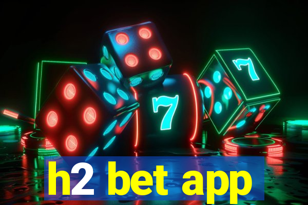 h2 bet app